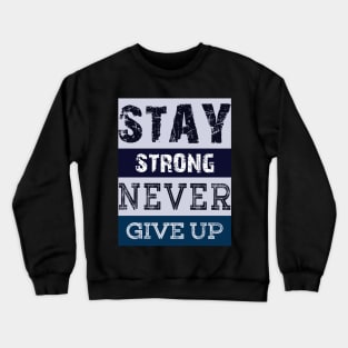 Stay Strong Never Give Up Crewneck Sweatshirt